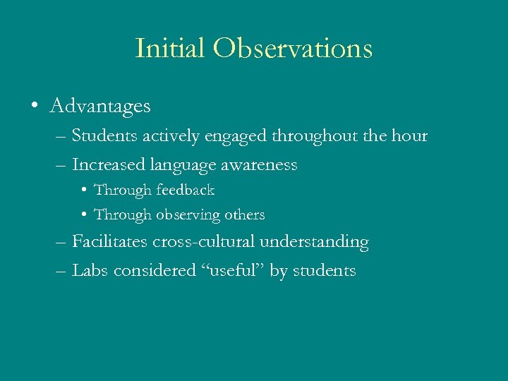 Initial Observations • Advantages – Students actively engaged throughout the hour – Increased language