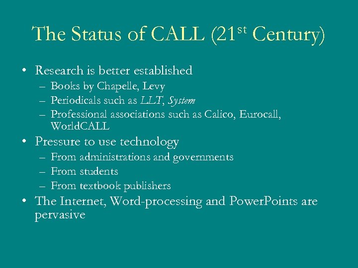 The Status of CALL st (21 Century) • Research is better established – Books