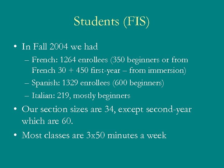 Students (FIS) • In Fall 2004 we had – French: 1264 enrollees (350 beginners