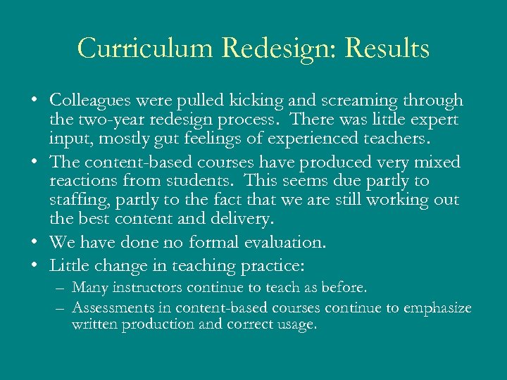 Curriculum Redesign: Results • Colleagues were pulled kicking and screaming through the two-year redesign