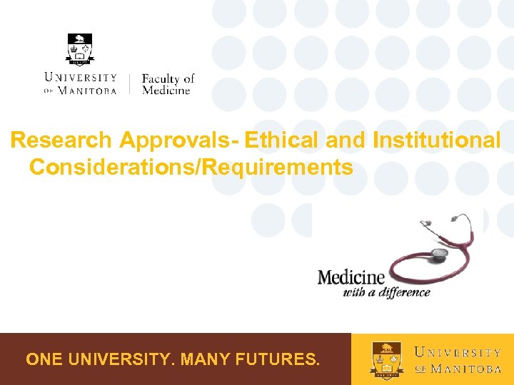 Research Approvals- Ethical and Institutional Considerations/Requirements ONE UNIVERSITY. MANY FUTURES. 