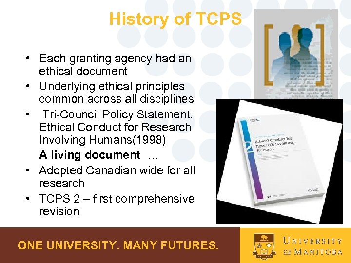 History of TCPS • Each granting agency had an ethical document • Underlying ethical