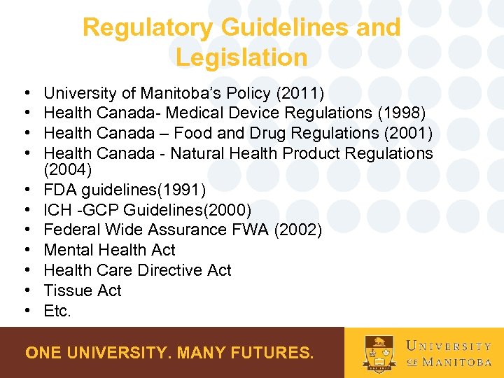 Regulatory Guidelines and Legislation • • • University of Manitoba’s Policy (2011) Health Canada-