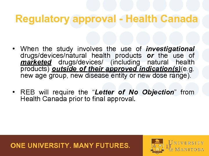 Regulatory approval - Health Canada • When the study involves the use of investigational