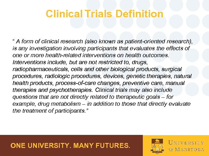 Clinical Trials Definition “ A form of clinical research (also known as patient-oriented research),