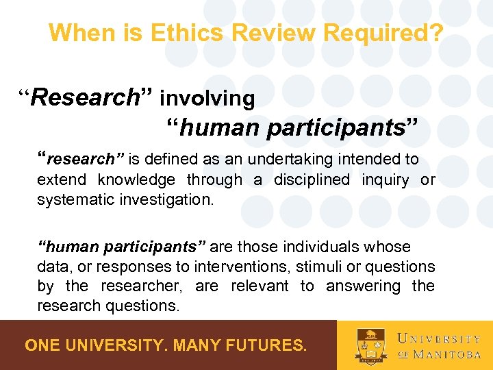 When is Ethics Review Required? “Research” involving “human participants” “research” is defined as an