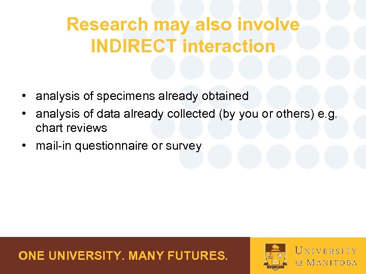 Research may also involve INDIRECT interaction • analysis of specimens already obtained • analysis