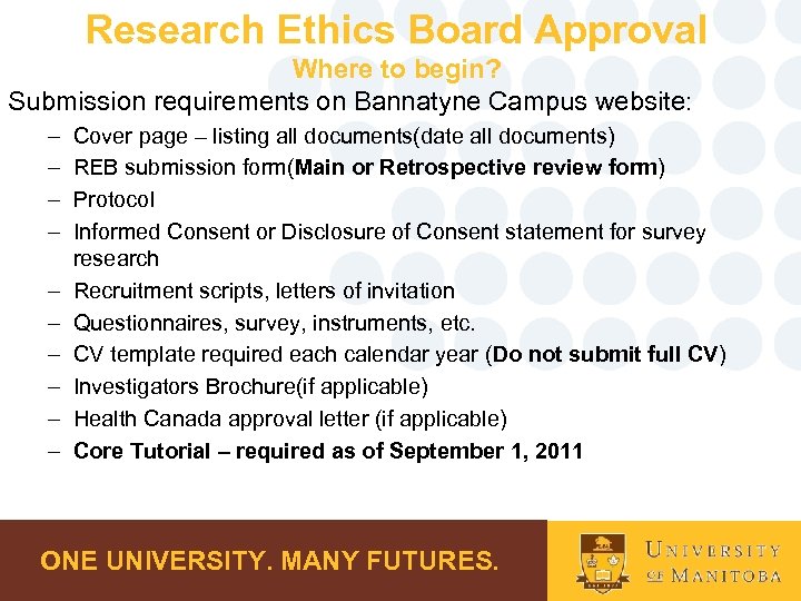 Research Ethics Board Approval Where to begin? Submission requirements on Bannatyne Campus website: –