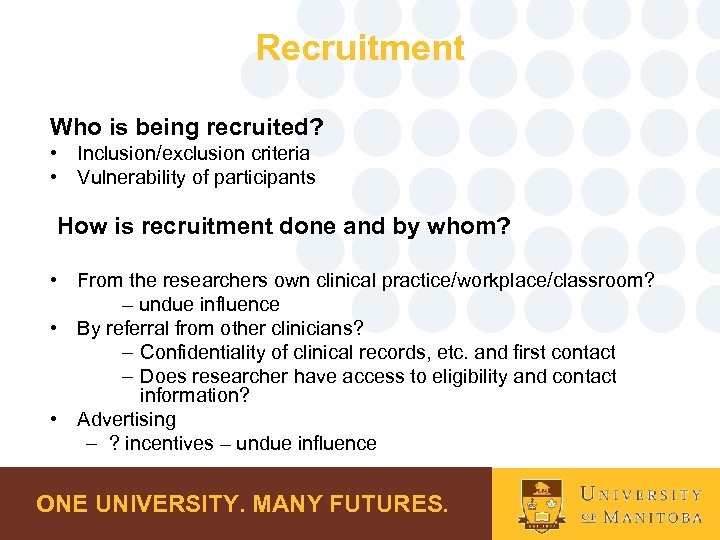 Recruitment Who is being recruited? • Inclusion/exclusion criteria • Vulnerability of participants How is