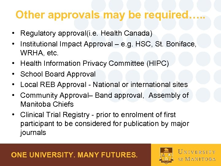 Other approvals may be required…. . • Regulatory approval(i. e. Health Canada) • Institutional