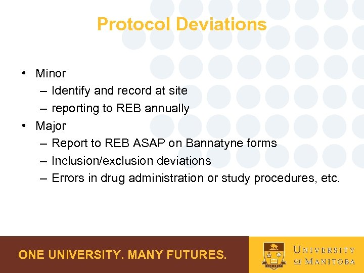 Protocol Deviations • Minor – Identify and record at site – reporting to REB