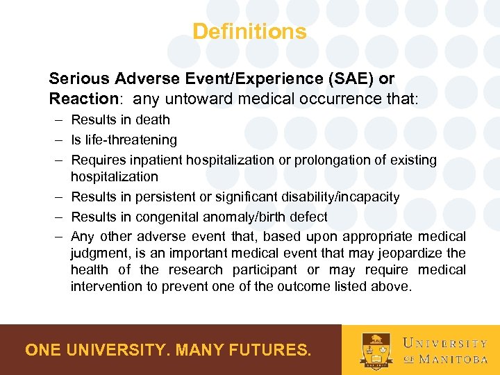 Definitions Serious Adverse Event/Experience (SAE) or Reaction: any untoward medical occurrence that: – Results