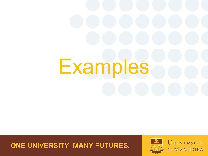 Examples ONE UNIVERSITY. MANY FUTURES. 