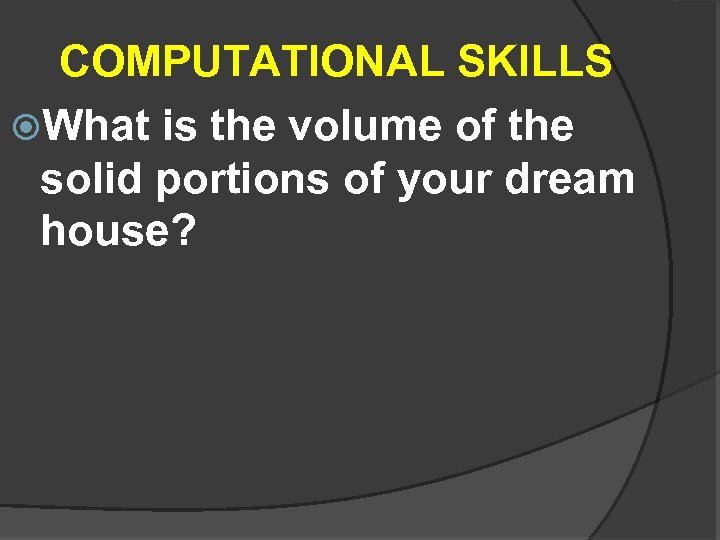  COMPUTATIONAL SKILLS What is the volume of the solid portions of your dream