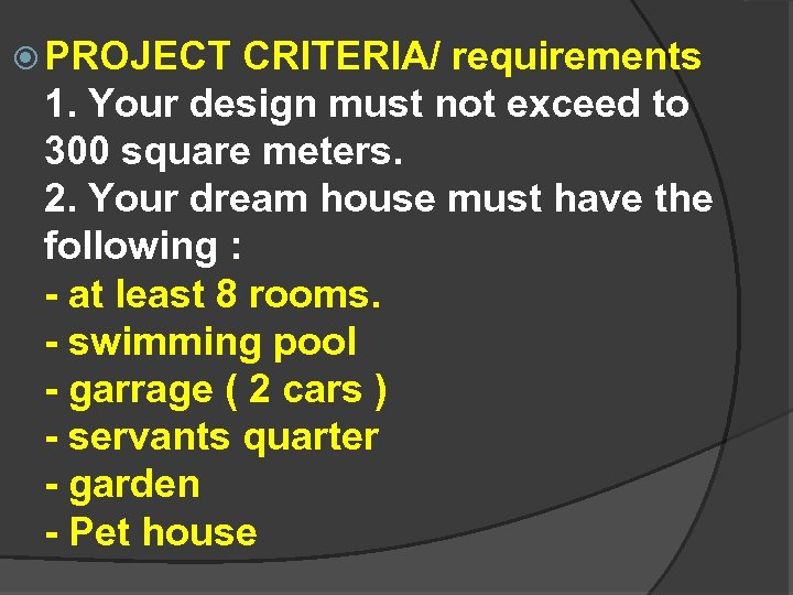  PROJECT CRITERIA/ requirements 1. Your design must not exceed to 300 square meters.