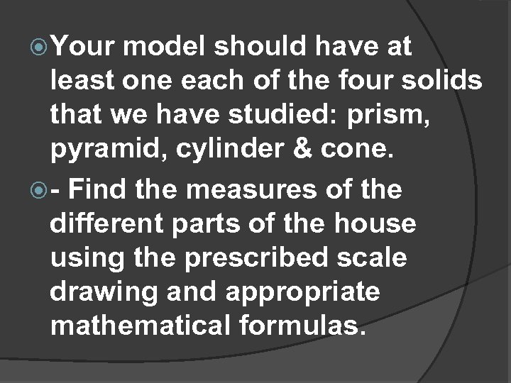  Your model should have at least one each of the four solids that