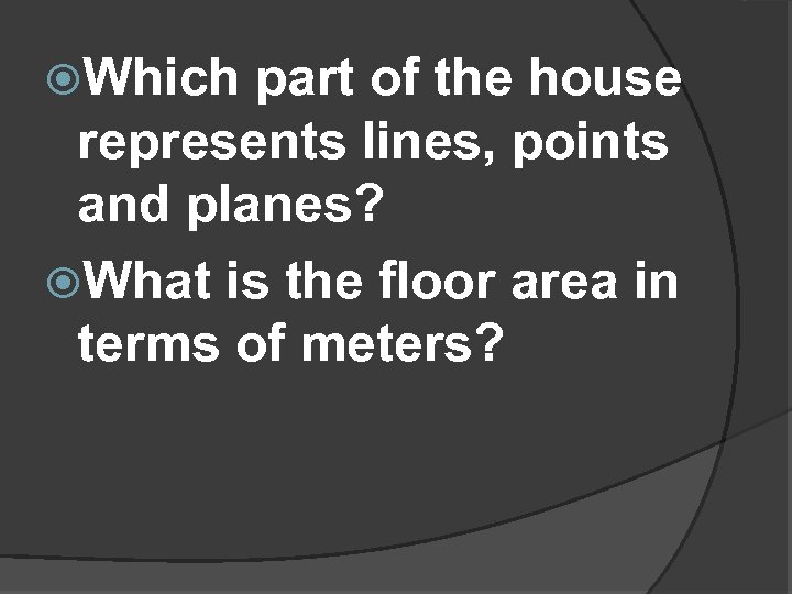  Which part of the house represents lines, points and planes? What is the