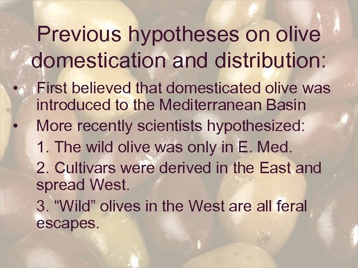 Previous hypotheses on olive domestication and distribution: • • First believed that domesticated olive