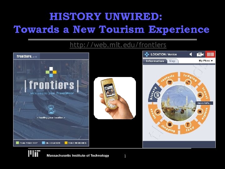 HISTORY UNWIRED: Towards a New Tourism Experience http: //web. mit. edu/frontiers 1 