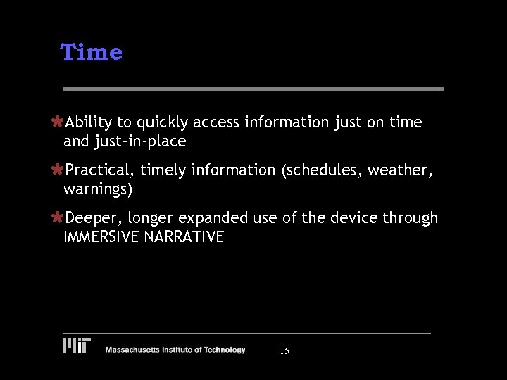 Time ÙAbility to quickly access information just on time and just-in-place ÙPractical, timely information