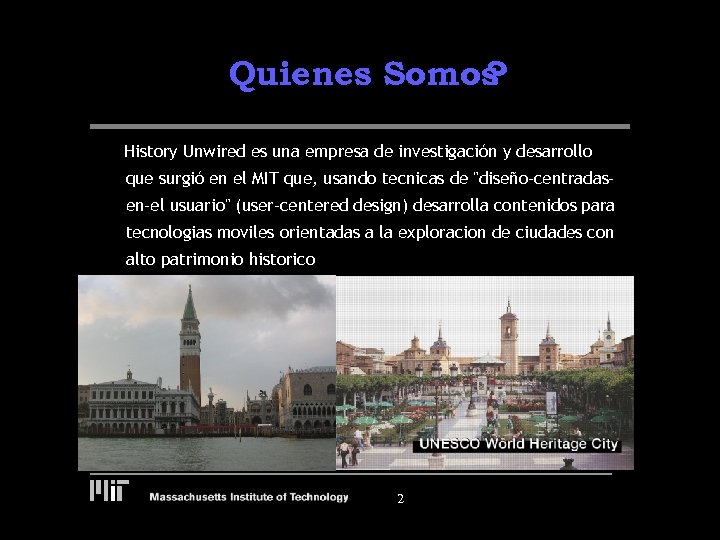 Quienes Somos ? History Unwired es una empresa de investigación y desarrollo que surgió