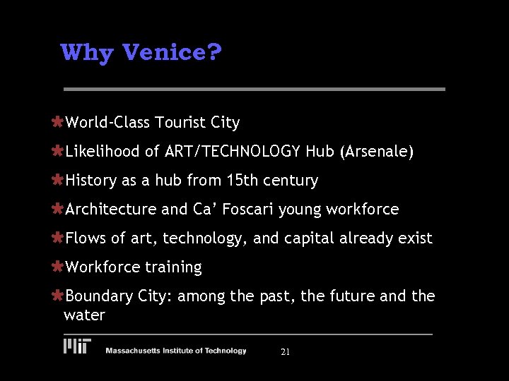 Why Venice? ÙWorld-Class Tourist City ÙLikelihood of ART/TECHNOLOGY Hub (Arsenale) ÙHistory as a hub