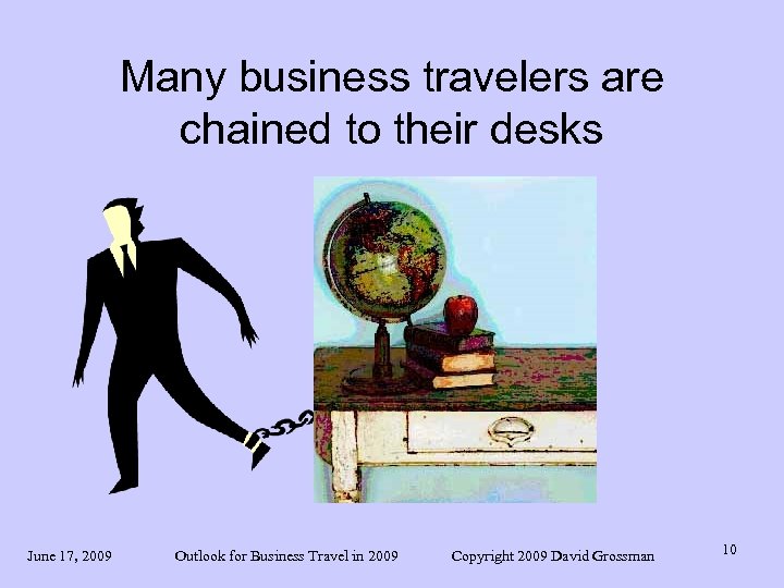 Many business travelers are chained to their desks June 17, 2009 Outlook for Business