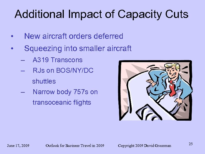 Additional Impact of Capacity Cuts • New aircraft orders deferred • Squeezing into smaller