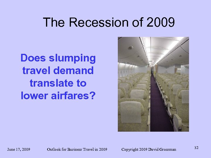 The Recession of 2009 Does slumping travel demand translate to lower airfares? June 17,