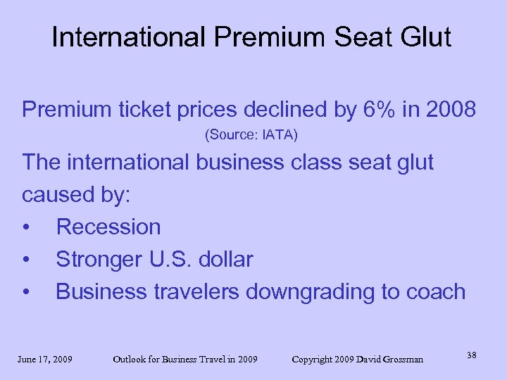 International Premium Seat Glut Premium ticket prices declined by 6% in 2008 (Source: IATA)