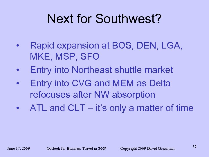 Next for Southwest? • • Rapid expansion at BOS, DEN, LGA, MKE, MSP, SFO