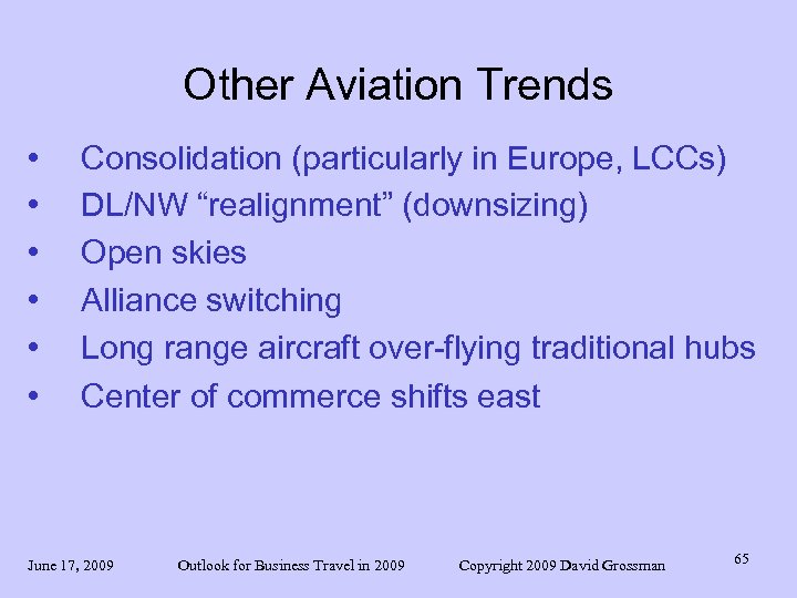 Other Aviation Trends • • • Consolidation (particularly in Europe, LCCs) DL/NW “realignment” (downsizing)