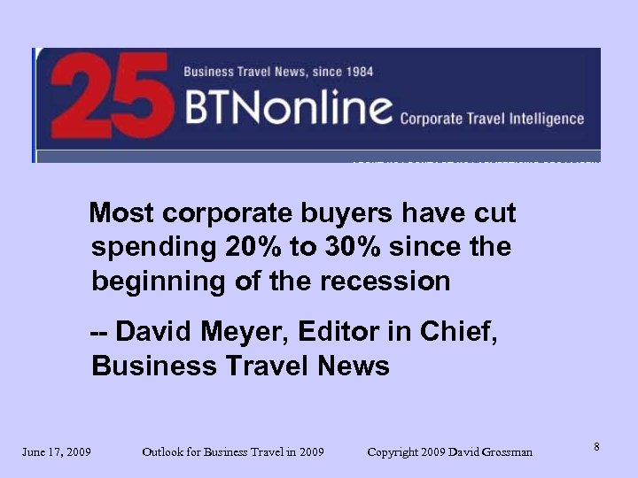 Most corporate buyers have cut spending 20% to 30% since the beginning of the