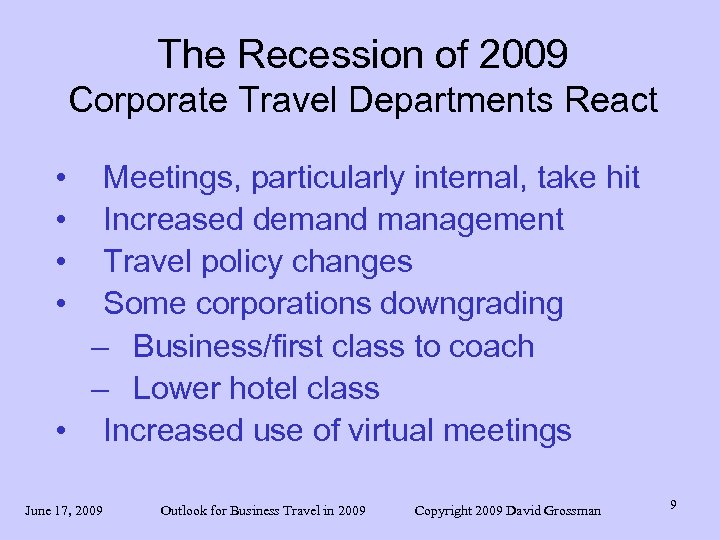 The Recession of 2009 Corporate Travel Departments React • • Meetings, particularly internal, take