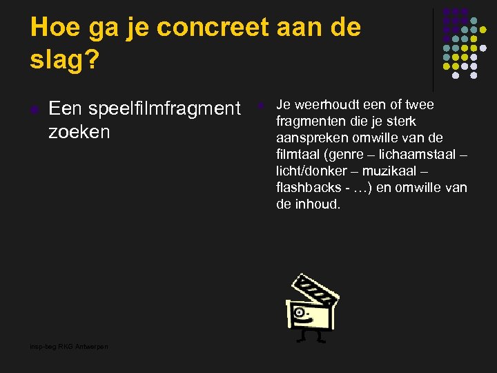 Hoe ga je concreet aan de slag? l Een speelfilmfragment zoeken insp-beg RKG Antwerpen