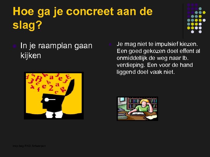 Hoe ga je concreet aan de slag? l In je raamplan gaan kijken insp-beg