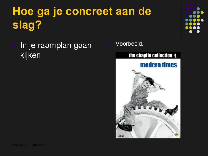 Hoe ga je concreet aan de slag? l In je raamplan gaan kijken insp-beg