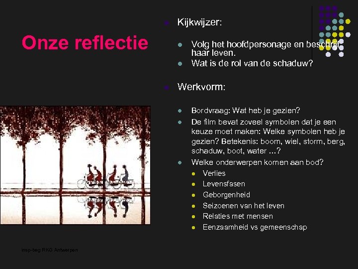 l Onze reflectie Kijkwijzer: l l l Volg het hoofdpersonage en beschrijf haar leven.