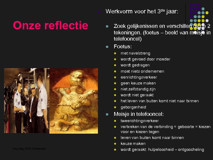 l Onze reflectie Werkvorm voor het 3 de jaar: l l Zoek gelijkenissen en