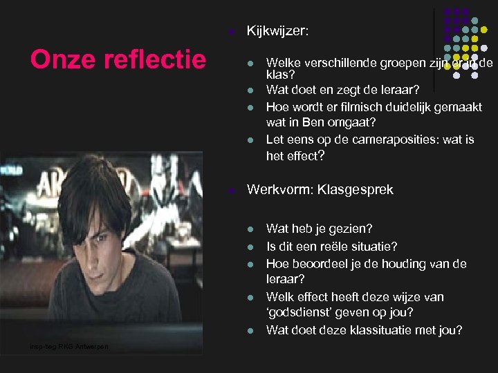 l Onze reflectie Kijkwijzer: l l l Werkvorm: Klasgesprek l l l insp-beg RKG