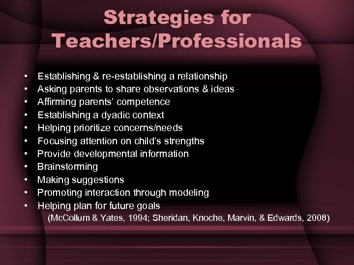 Strategies for Teachers/Professionals • • • Establishing & re-establishing a relationship Asking parents to