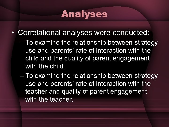 Analyses • Correlational analyses were conducted: – To examine the relationship between strategy use