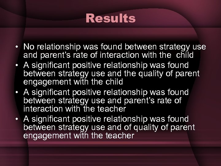 Results • No relationship was found between strategy use and parent’s rate of interaction