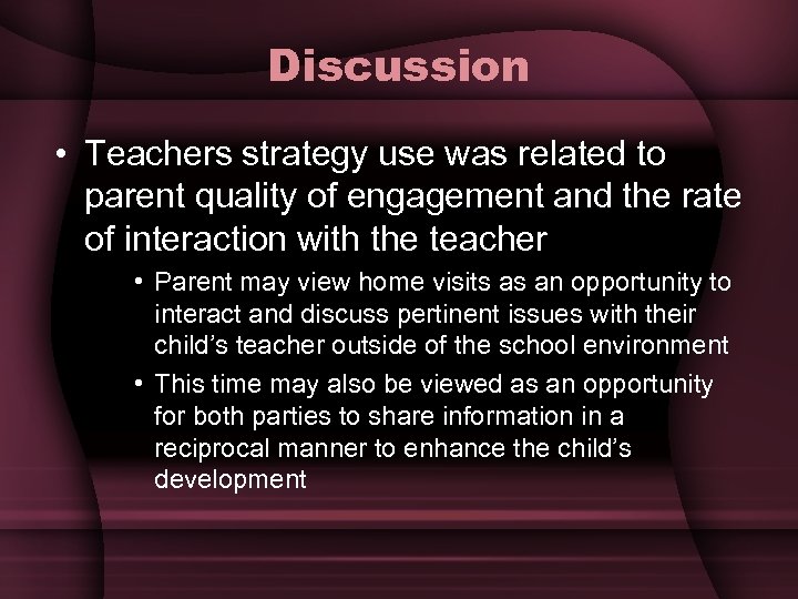 Discussion • Teachers strategy use was related to parent quality of engagement and the