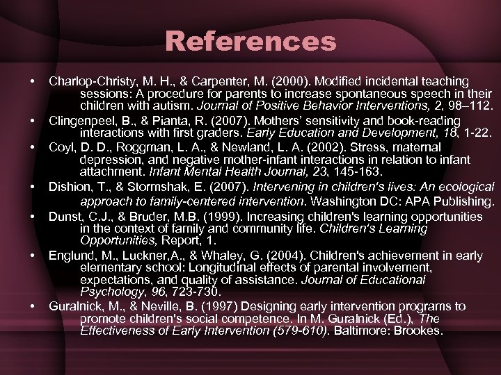 References • • Charlop-Christy, M. H. , & Carpenter, M. (2000). Modified incidental teaching