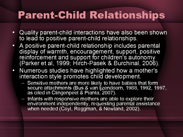 Parent-Child Relationships • Quality parent-child interactions have also been shown to lead to positive