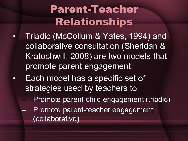 Parent-Teacher Relationships • • Triadic (Mc. Collum & Yates, 1994) and collaborative consultation (Sheridan