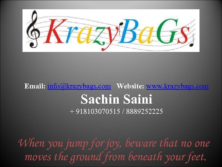 Email: info@krazybags. com Website: www. krazybags. com Sachin Saini + 918103070515 / 8889252225 When