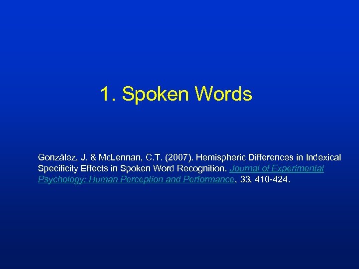 1. Spoken Words González, J. & Mc. Lennan, C. T. (2007). Hemispheric Differences in