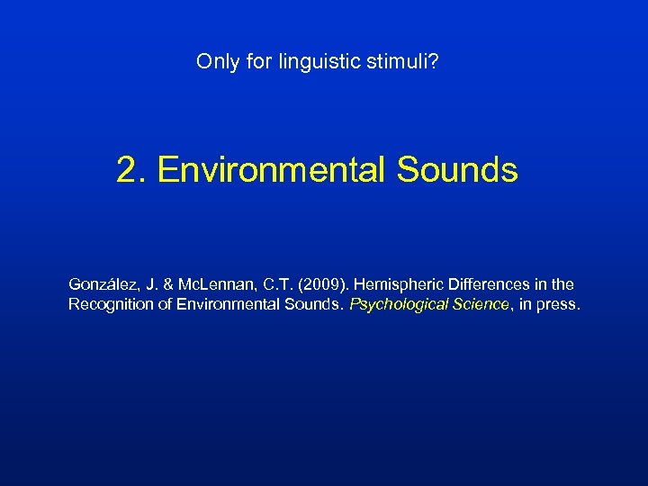 Only for linguistic stimuli? 2. Environmental Sounds González, J. & Mc. Lennan, C. T.